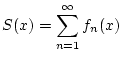 $\displaystyle S(x)=\sum _{n=1}^{\infty }f_{n}(x)$