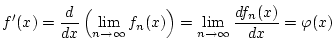 $\displaystyle f^{\prime }(x)=\frac{d}{dx}\left( \lim _{n\to \infty }f_{n}(x)\right) =\lim _{n\to \infty }\frac{df_{n}(x)}{dx}=\varphi (x)$
