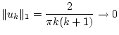 $\displaystyle \Vert u_{k}\Vert _{1}=\frac{2}{\pi k(k+1)}\to 0$